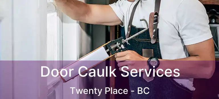  Door Caulk Services Twenty Place - BC