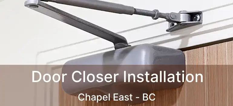  Door Closer Installation Chapel East - BC