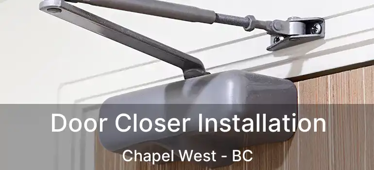  Door Closer Installation Chapel West - BC