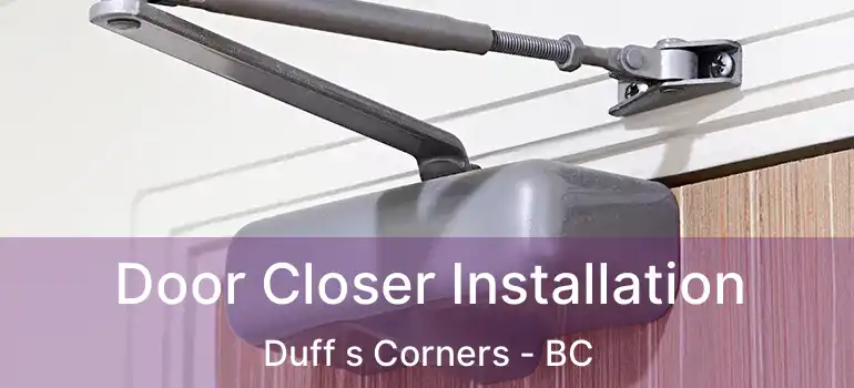  Door Closer Installation Duff s Corners - BC