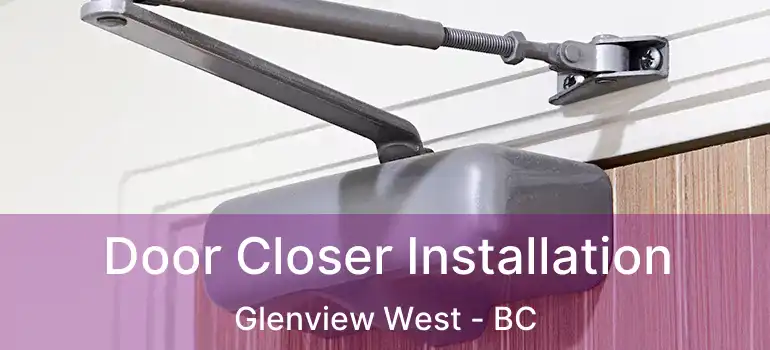  Door Closer Installation Glenview West - BC