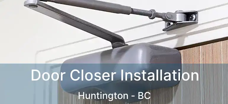  Door Closer Installation Huntington - BC
