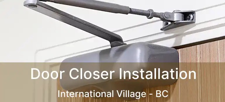  Door Closer Installation International Village - BC