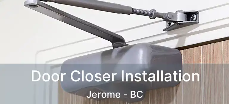  Door Closer Installation Jerome - BC