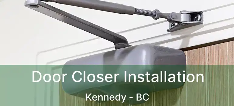  Door Closer Installation Kennedy - BC
