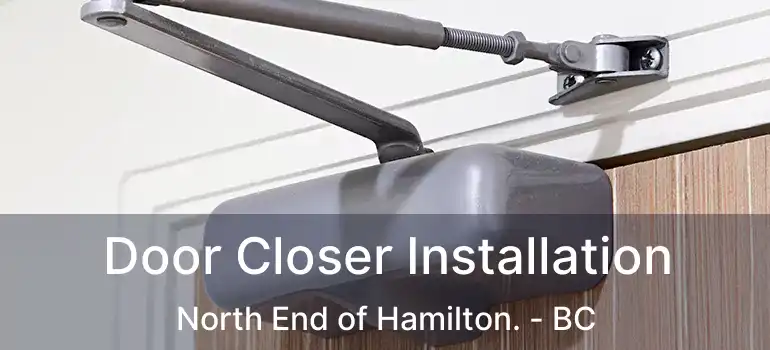  Door Closer Installation North End of Hamilton. - BC