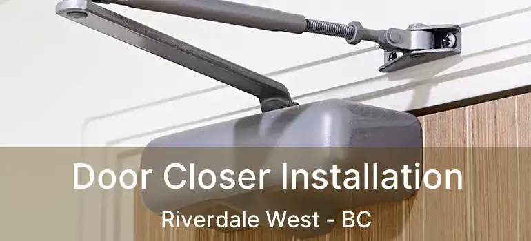  Door Closer Installation Riverdale West - BC