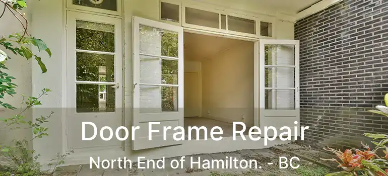  Door Frame Repair North End of Hamilton. - BC