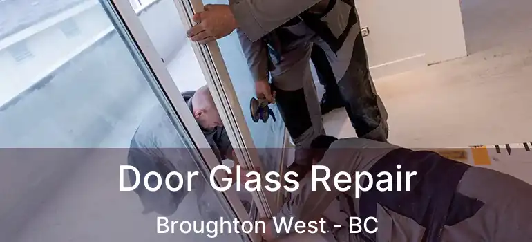  Door Glass Repair Broughton West - BC