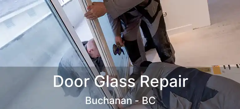  Door Glass Repair Buchanan - BC