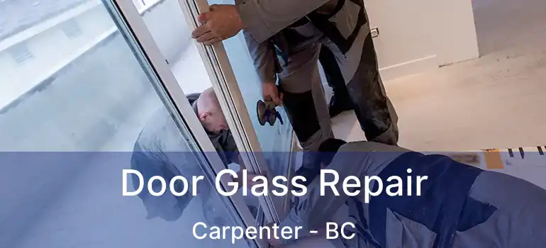  Door Glass Repair Carpenter - BC