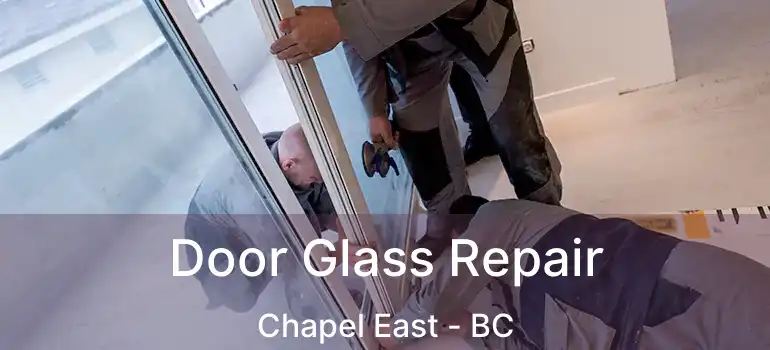 Door Glass Repair Chapel East - BC