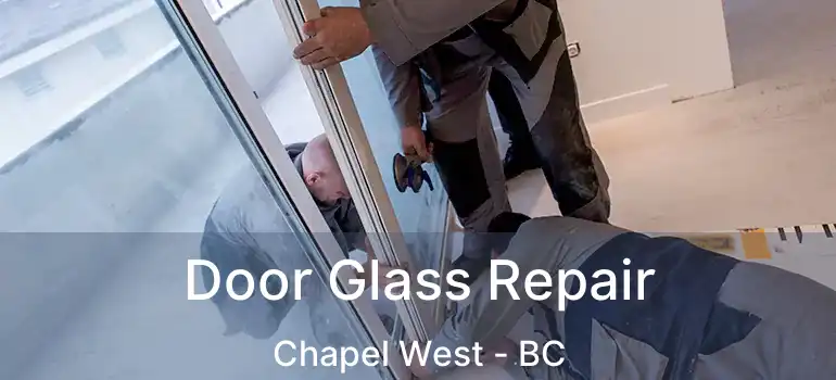  Door Glass Repair Chapel West - BC