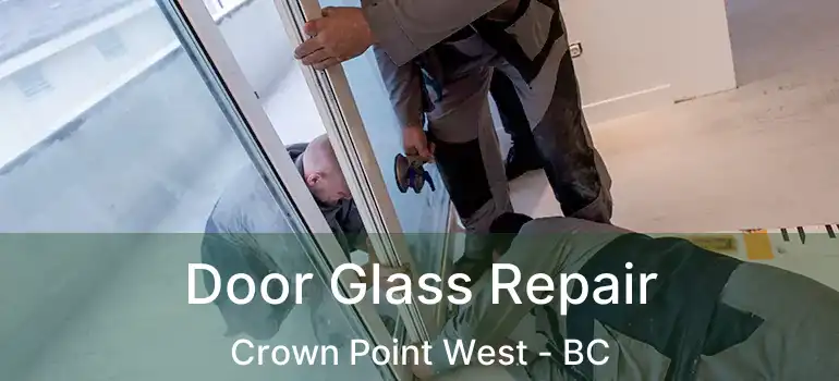  Door Glass Repair Crown Point West - BC