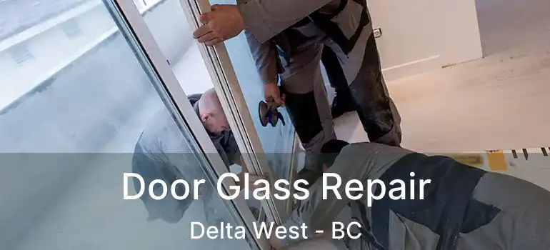  Door Glass Repair Delta West - BC