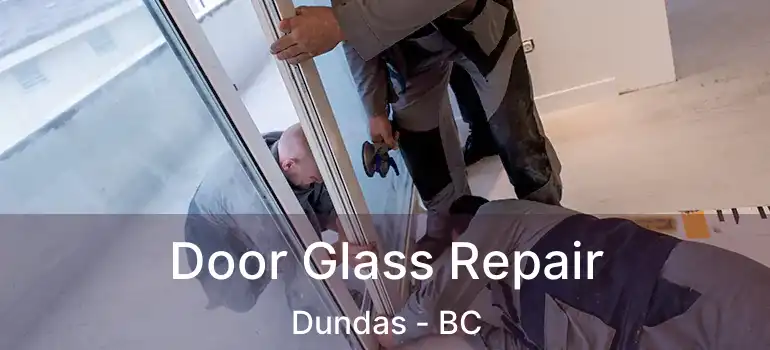 Door Glass Repair Dundas - BC