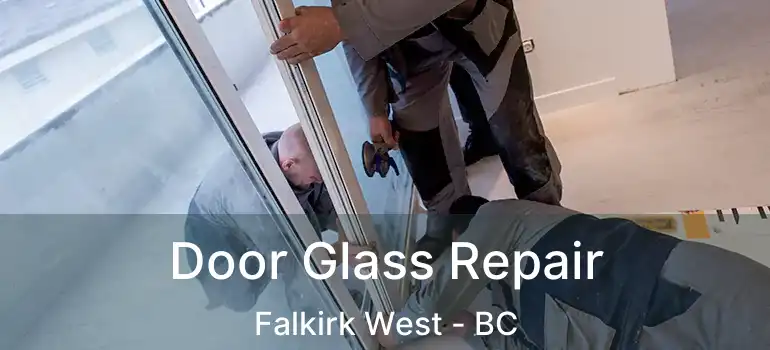  Door Glass Repair Falkirk West - BC