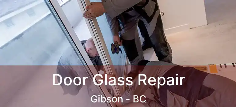  Door Glass Repair Gibson - BC