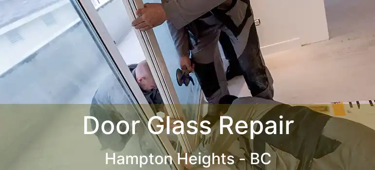  Door Glass Repair Hampton Heights - BC