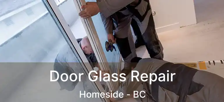 Door Glass Repair Homeside - BC