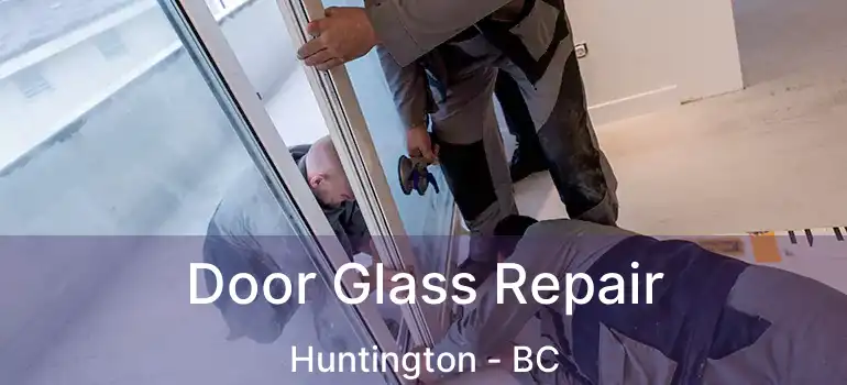  Door Glass Repair Huntington - BC