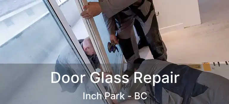  Door Glass Repair Inch Park - BC