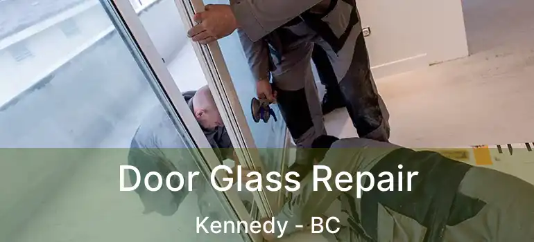  Door Glass Repair Kennedy - BC