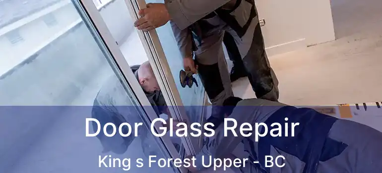  Door Glass Repair King s Forest Upper - BC
