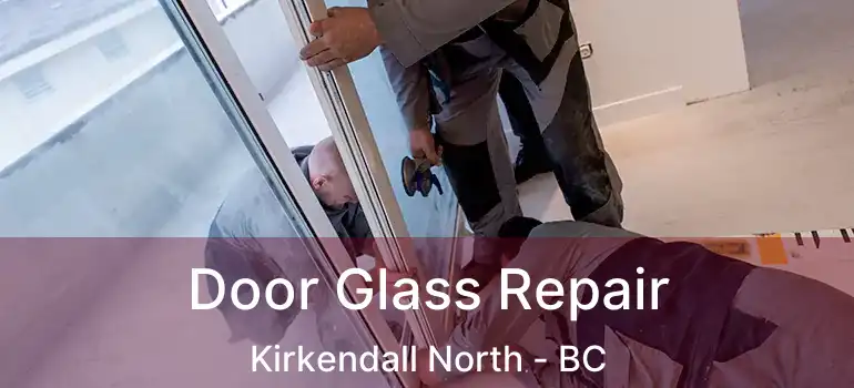  Door Glass Repair Kirkendall North - BC