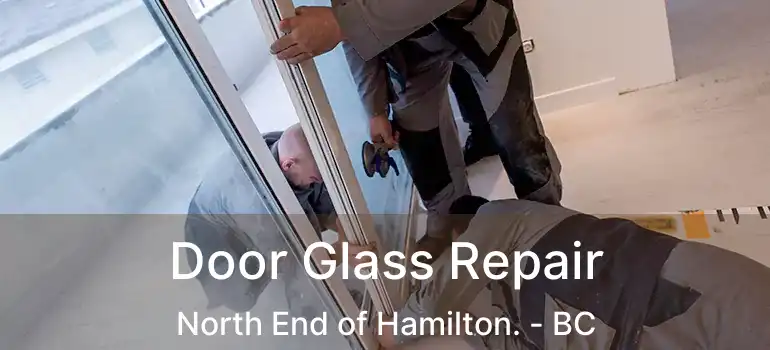  Door Glass Repair North End of Hamilton. - BC