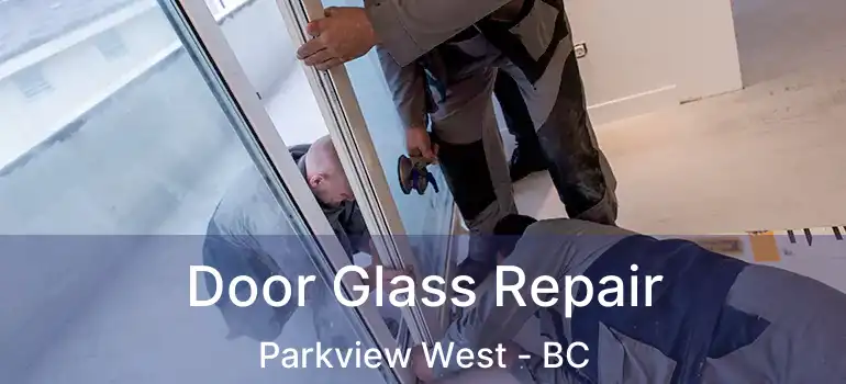  Door Glass Repair Parkview West - BC