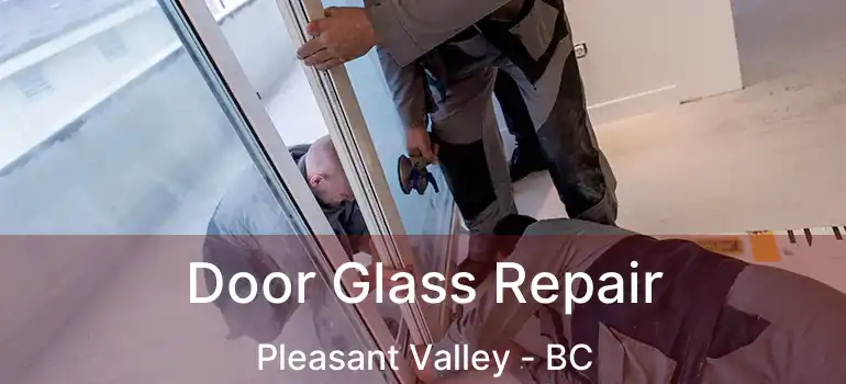  Door Glass Repair Pleasant Valley - BC