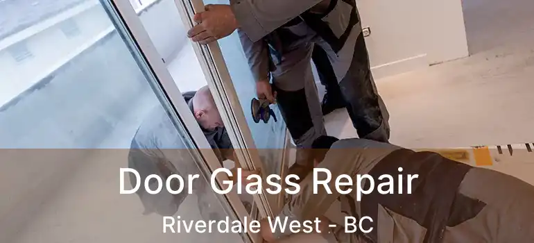  Door Glass Repair Riverdale West - BC