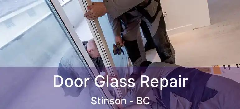 Door Glass Repair Stinson - BC