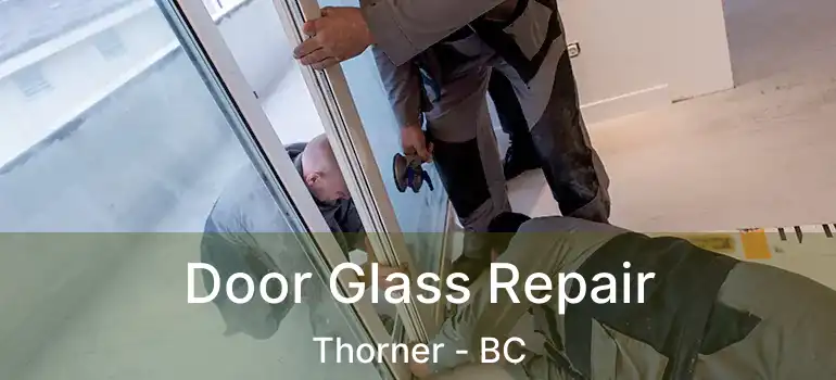  Door Glass Repair Thorner - BC