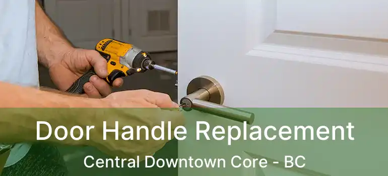  Door Handle Replacement Central Downtown Core - BC