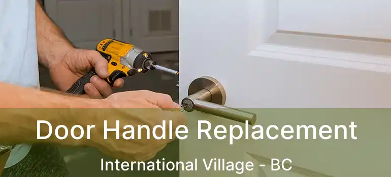  Door Handle Replacement International Village - BC