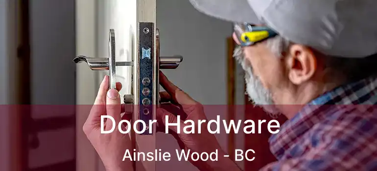  Door Hardware Ainslie Wood - BC