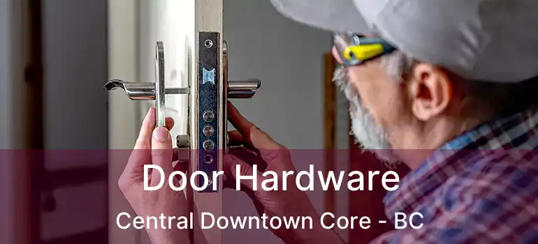  Door Hardware Central Downtown Core - BC