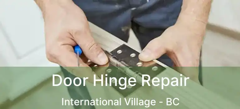  Door Hinge Repair International Village - BC