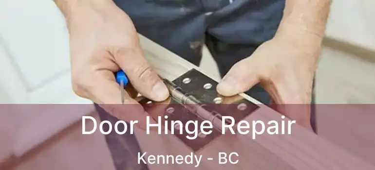  Door Hinge Repair Kennedy - BC