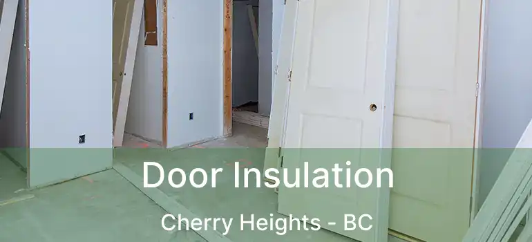  Door Insulation Cherry Heights - BC