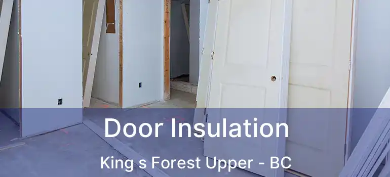  Door Insulation King s Forest Upper - BC