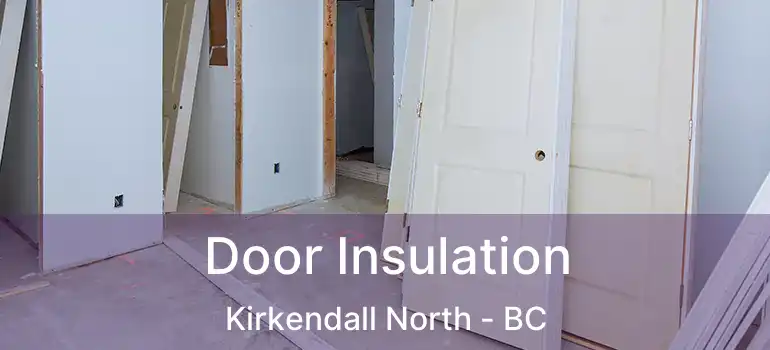  Door Insulation Kirkendall North - BC