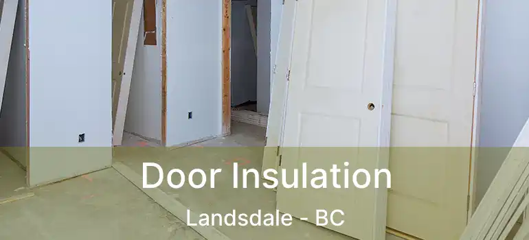  Door Insulation Landsdale - BC