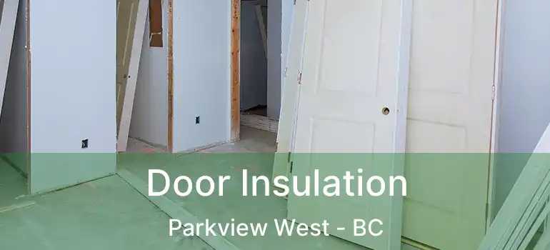  Door Insulation Parkview West - BC