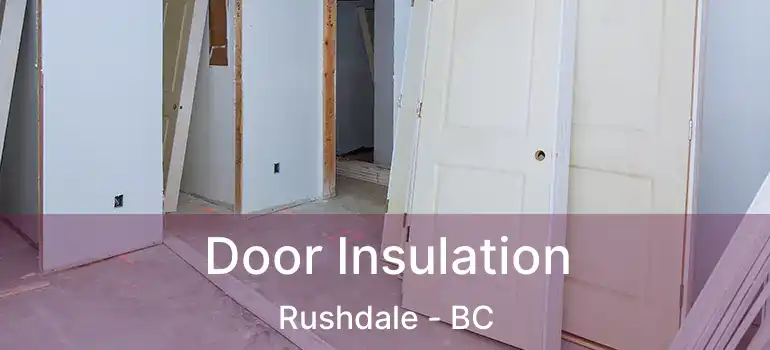  Door Insulation Rushdale - BC