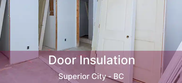  Door Insulation Superior City - BC