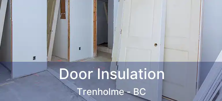  Door Insulation Trenholme - BC