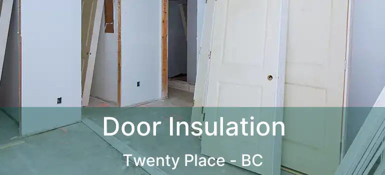  Door Insulation Twenty Place - BC